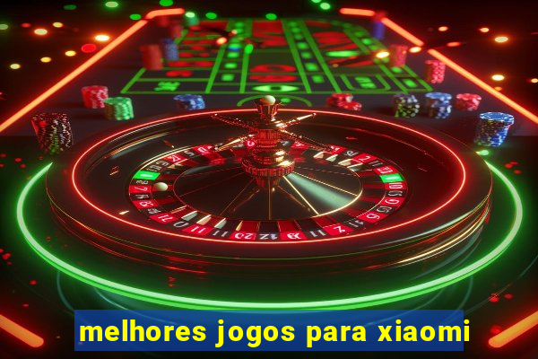 melhores jogos para xiaomi